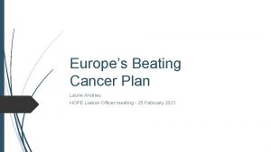 Europes Beating Cancer Plan Laurie Andrieu HOPE Liaison