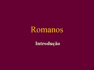 Romanos Introduo Introduo 1 1 1 7 1