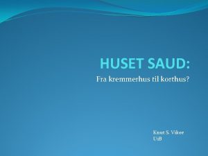 HUSET SAUD Fra kremmerhus til korthus Knut S