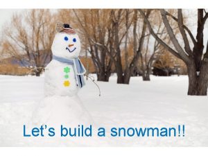 Lets build a snowman Vocab Words Snow Man