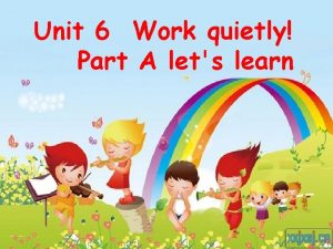 Unit 6 Work quietly Part A lets learn