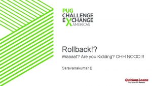 Rollback Waaaat Are you Kidding OHH NOOO Saravanakumar