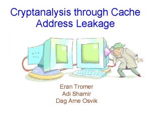 Cryptanalysis through Cache Address Leakage Eran Tromer Adi