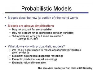 Probabilistic Models describe how a portion of the