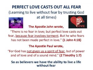 PERFECT LOVE CASTS OUT ALL FEAR Learning to