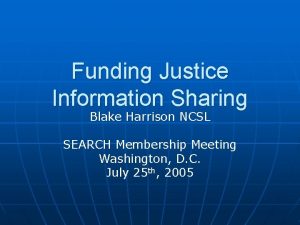 Funding Justice Information Sharing Blake Harrison NCSL SEARCH