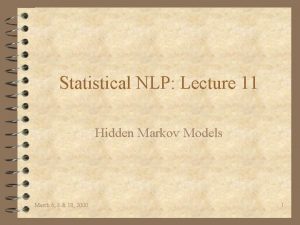 Statistical NLP Lecture 11 Hidden Markov Models March