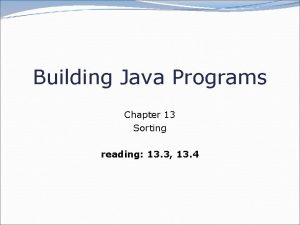 Building Java Programs Chapter 13 Sorting reading 13