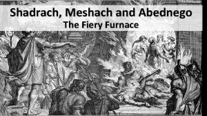 Shadrach Meshach and Abednego The Fiery Furnace Shadrach