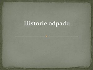 Historie odpadu Pravk Pralovk mohl hzet odpady ped