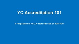 YC Accreditation 101 In Preparation to ACCJC team