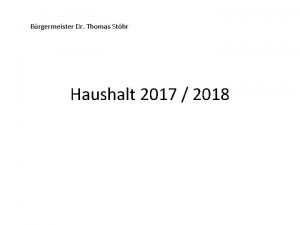 Brgermeister Dr Thomas Sthr Haushalt 2017 2018 Vorgaben