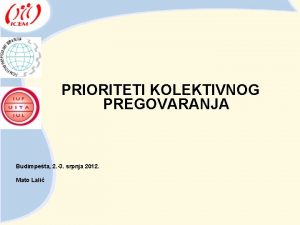 PRIORITETI KOLEKTIVNOG PREGOVARANJA Budimpeta 2 3 srpnja 2012