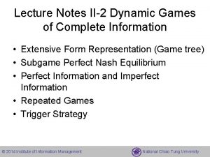 Lecture Notes II2 Dynamic Games of Complete Information
