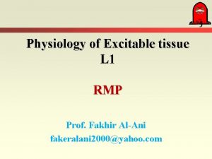 Physiology of Excitable tissue L 1 RMP Prof