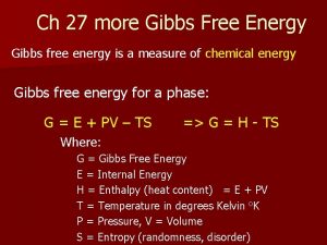 Ch 27 more Gibbs Free Energy Gibbs free