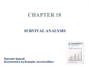 CHAPTER 18 SURVIVAL ANALYSIS Damodar Gujarati Econometrics by