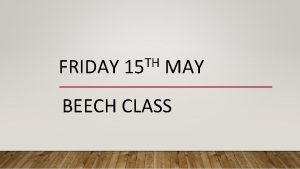 FRIDAY TH 15 MAY BEECH CLASS GOOD MORNING