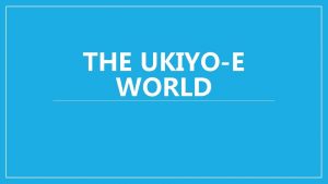 THE UKIYOE WORLD Do you know Ukiyoe It