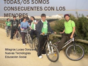 TODASOS SOMOS CONSECUENTES CON LOS MENORES Milagros Lucas