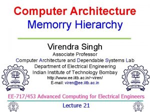 Computer Architecture Memorry Hierarchy Virendra Singh Associate Professor