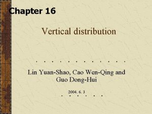 Chapter 16 Vertical distribution Lin YuanShao Cao WenQing