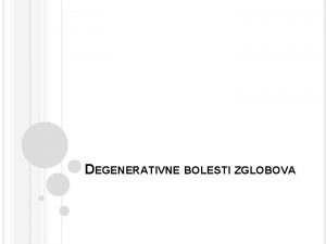 DEGENERATIVNE BOLESTI ZGLOBOVA OSTEOARTROZA JE RASPROSTRANJENA I OZBILJNA