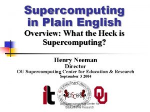 Supercomputing in Plain English Overview What the Heck