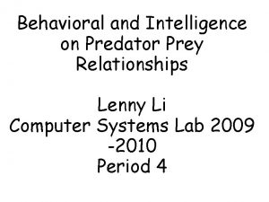 Behavioral and Intelligence on Predator Prey Relationships Lenny