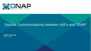 Secure Communications between x NFs and ONAP SECCOM