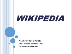 WIKIPEDIA Alan Kevin Garca Portillo Tania Merino Snchez