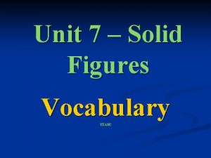 Unit 7 Solid Figures Vocabulary YEAH SOLID FIGURES