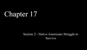 Chapter 17 Section 2 Native Americans Struggle to