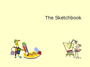 The Sketchbook Why Sketches The problem typically fixate