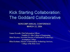 Kick Starting Collaboration The Goddard Collaborative NERCOMP ANNUAL