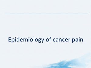 Epidemiology of cancer pain Prevalence of Cancer Pain