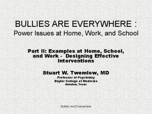 BULLIES ARE EVERYWHERE Power Issues at Home Work