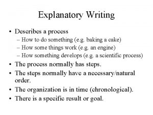 Explanatory Writing Describes a process How to do