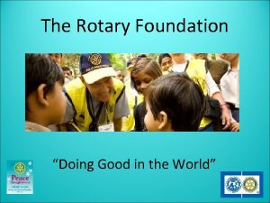 The Rotary Foundation Doing Good in the World