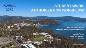 NWEUG 2015 STUDENT WORK AUTHORIZATION WORKFLOW Laurie Armstrong