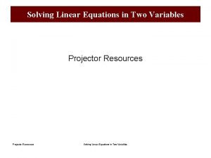 Solving Linear Equations in Two Variables Projector Resources