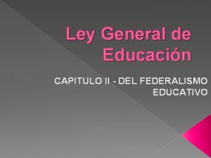 Ley General de Educacin CAPITULO II DEL FEDERALISMO