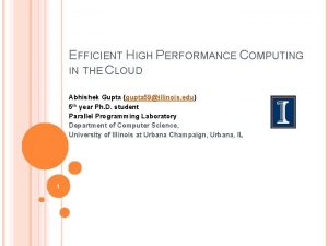 EFFICIENT HIGH PERFORMANCE COMPUTING IN THE CLOUD Abhishek