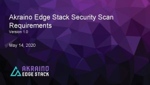 Akraino Edge Stack Security Scan Requirements Version 1