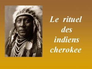 Le rituel des indiens cherokee LE RITE DES