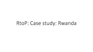 Rto P Case study Rwanda Case study Rwanda
