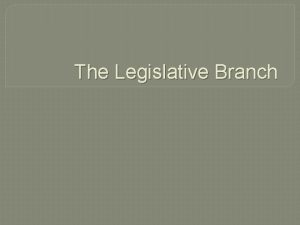 The Legislative Branch The Structure of Congress Bicameral
