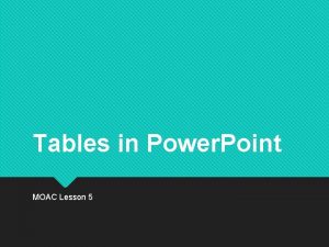 Tables in Power Point MOAC Lesson 5 Table