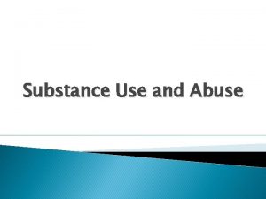 Substance Use and Abuse REVIEW How Drug Use