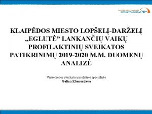 KLAIPDOS MIESTO LOPELDAREL EGLUT LANKANI VAIK PROFILAKTINI SVEIKATOS